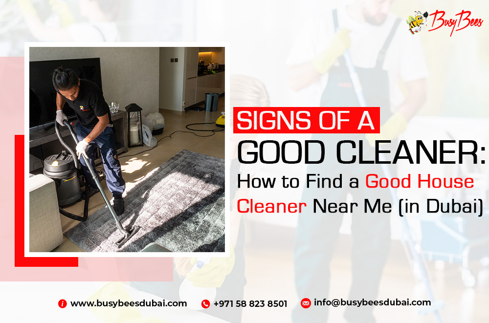 7 Steps of Find House Cleaner Near Me in Dubai | 13 Signs of a Good Cleaner