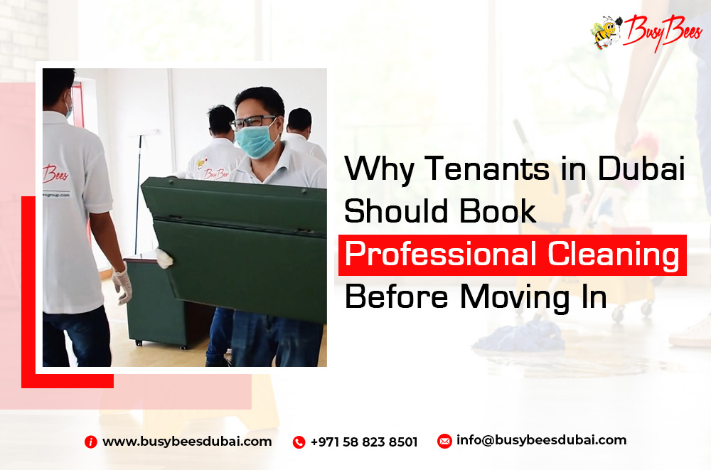 Why Tenants in Dubai Should Book Professional Deep Cleaning Before Moving In